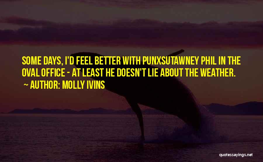 Punxsutawney Phil Quotes By Molly Ivins