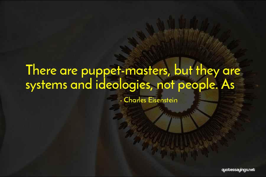 Puppet Masters Quotes By Charles Eisenstein Puppet Masters Quotes By Charles Eisenstein