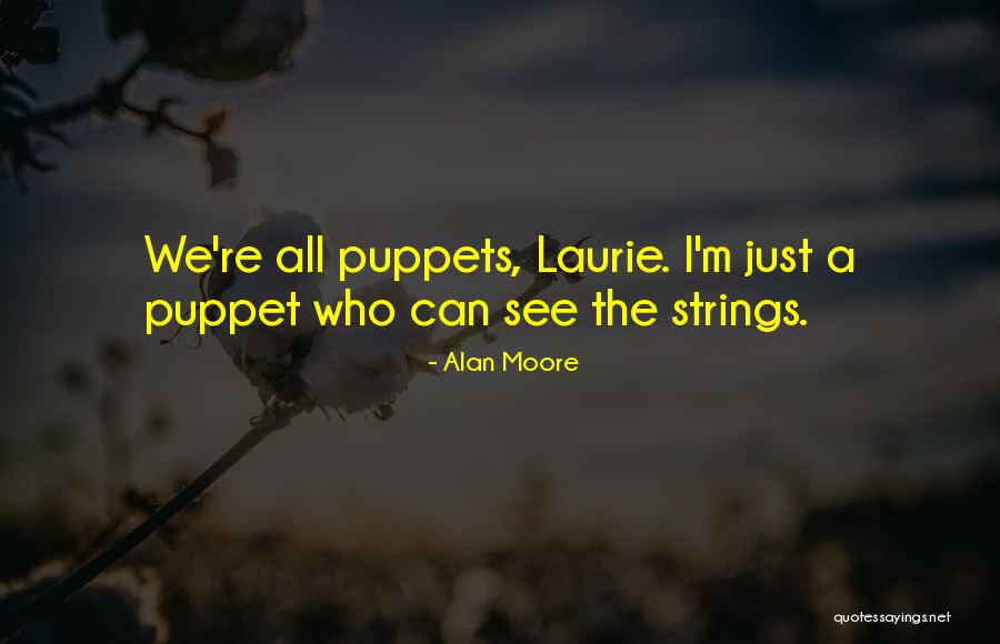 Puppet On Strings Quotes By Alan Moore Puppet On Strings Quotes By Alan Moore