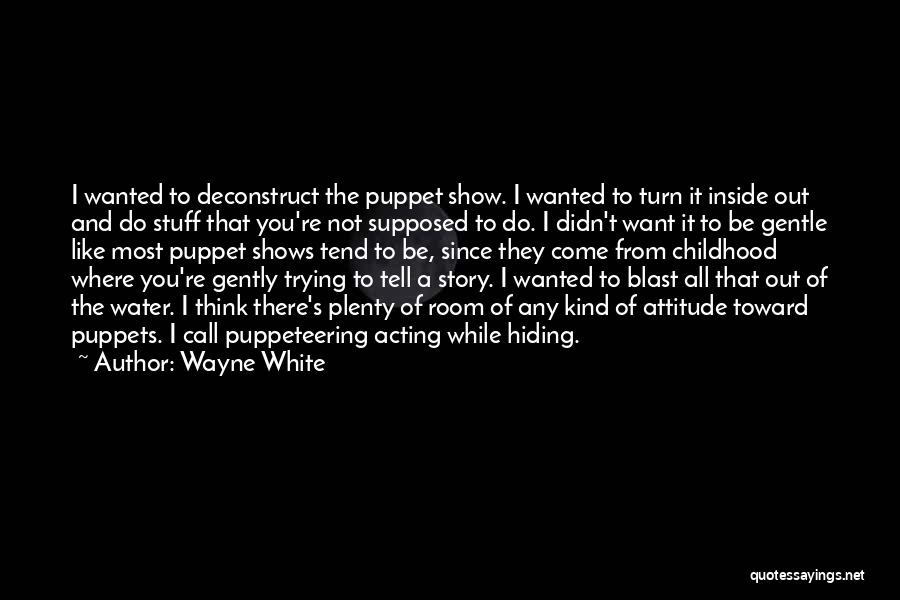 Puppet Shows Quotes By Wayne White