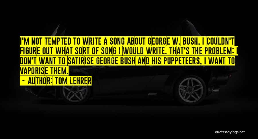 Puppeteers Quotes By Tom Lehrer