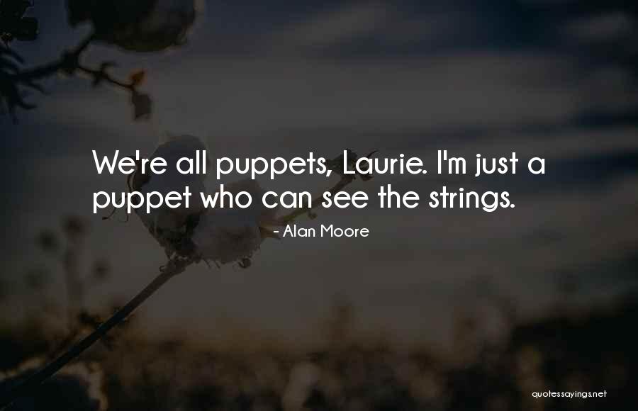 Puppets On Strings Quotes By Alan Moore Puppets On Strings Quotes By Alan Moore