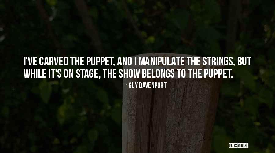 Puppets On Strings Quotes By Guy Davenport Puppets On Strings Quotes By Guy Davenport