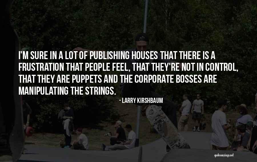 Puppets On Strings Quotes By Larry Kirshbaum Puppets On Strings Quotes By Larry Kirshbaum