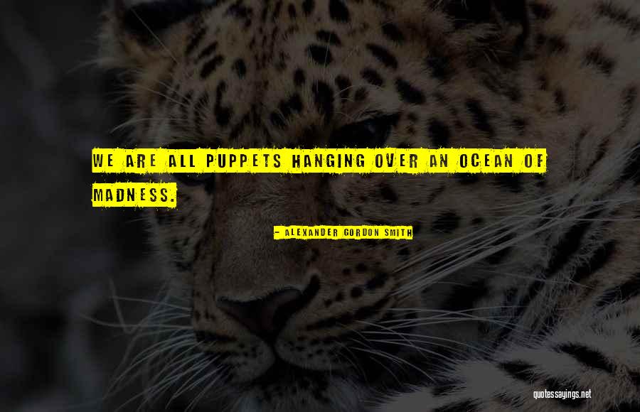 Puppets Quotes By Alexander Gordon Smith Puppets Quotes By Alexander Gordon Smith