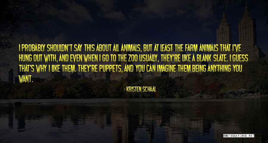 Puppets Quotes By Kristen Schaal Puppets Quotes By Kristen Schaal