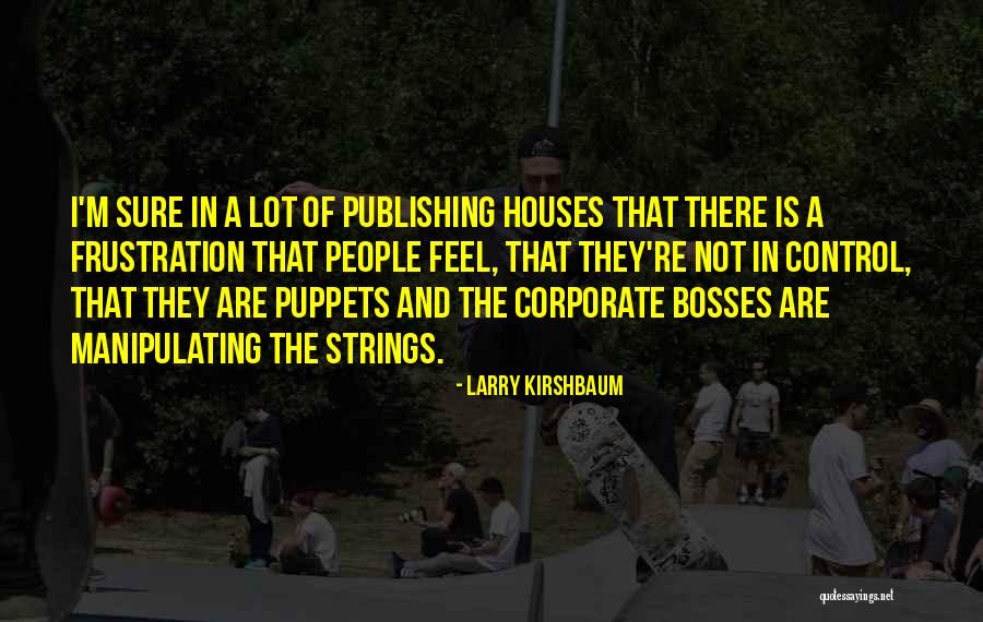 Puppets Quotes By Larry Kirshbaum Puppets Quotes By Larry Kirshbaum