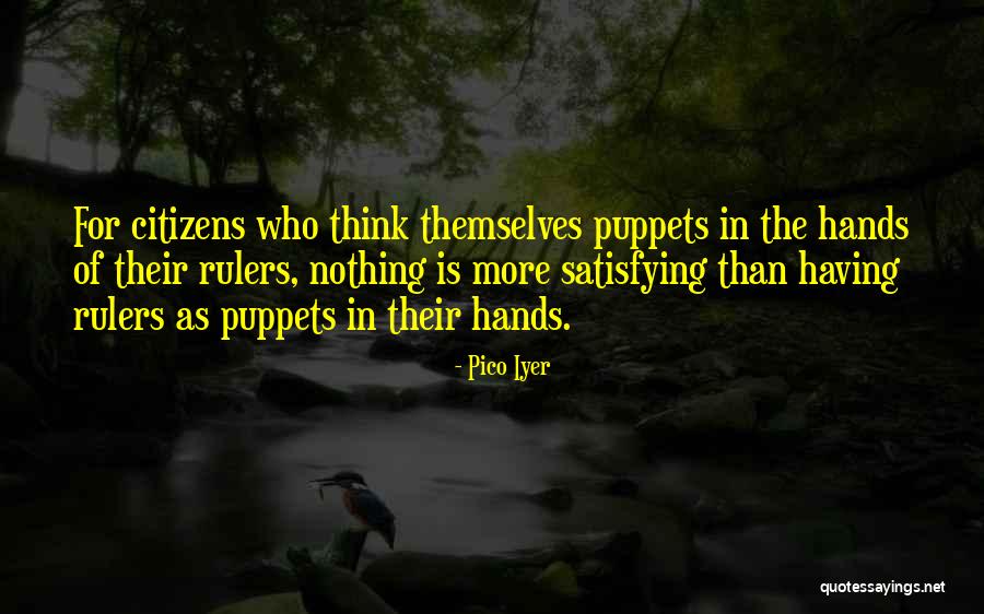 Puppets Quotes By Pico Iyer Puppets Quotes By Pico Iyer