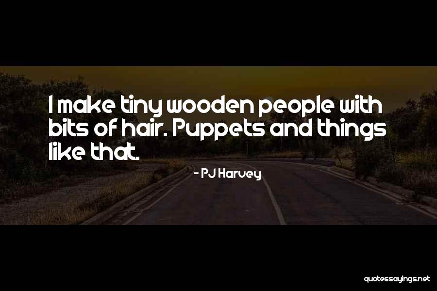 Puppets Quotes By PJ Harvey Puppets Quotes By PJ Harvey