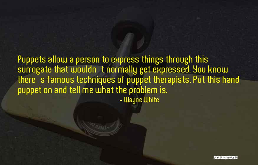 Puppets Quotes By Wayne White Puppets Quotes By Wayne White