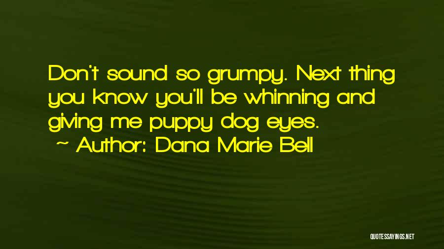 Puppy Eyes Quotes By Dana Marie Bell