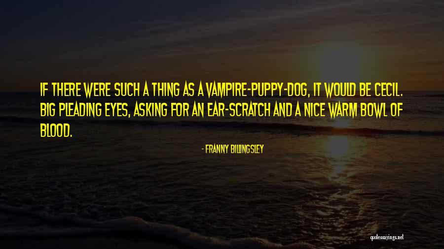 Puppy Eyes Quotes By Franny Billingsley Puppy Eyes Quotes By Franny Billingsley