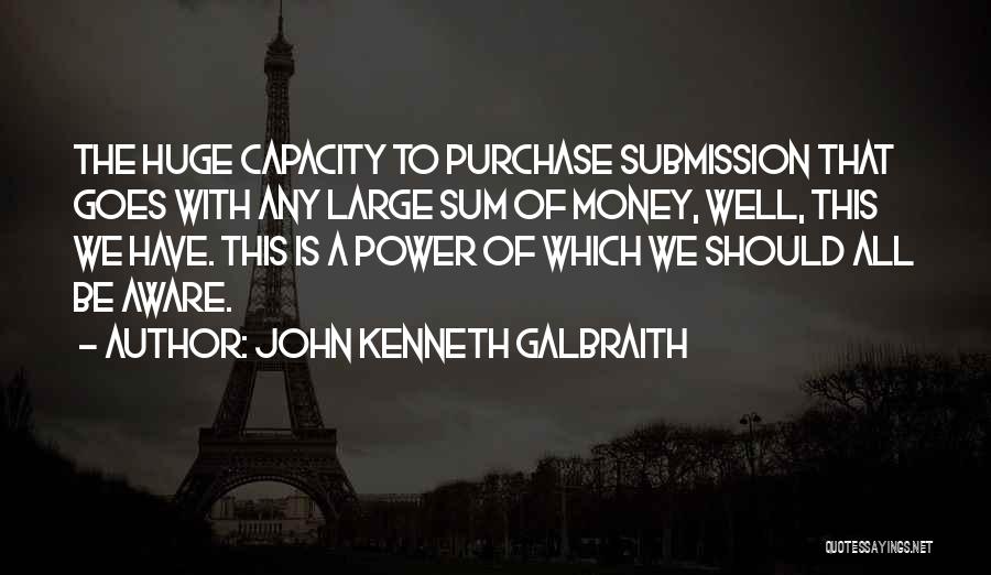 Purchase Power Quotes By John Kenneth Galbraith