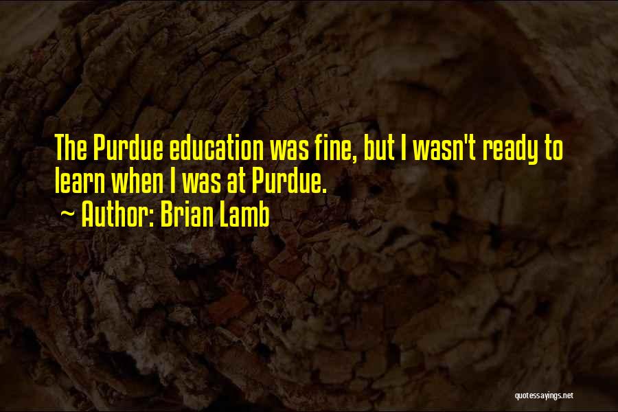 Purdue Quotes By Brian Lamb