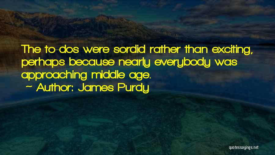 Purdy Quotes By James Purdy