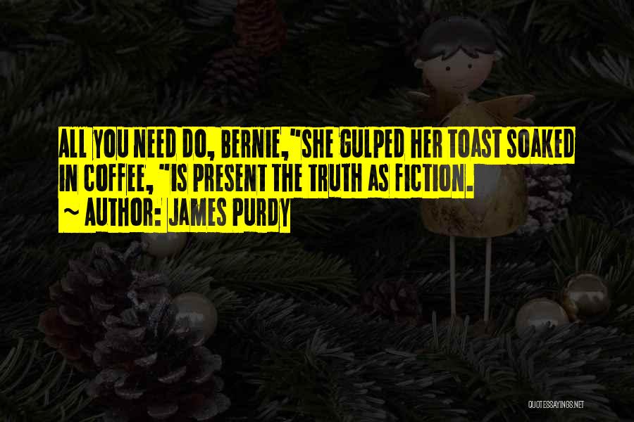 Purdy Quotes By James Purdy