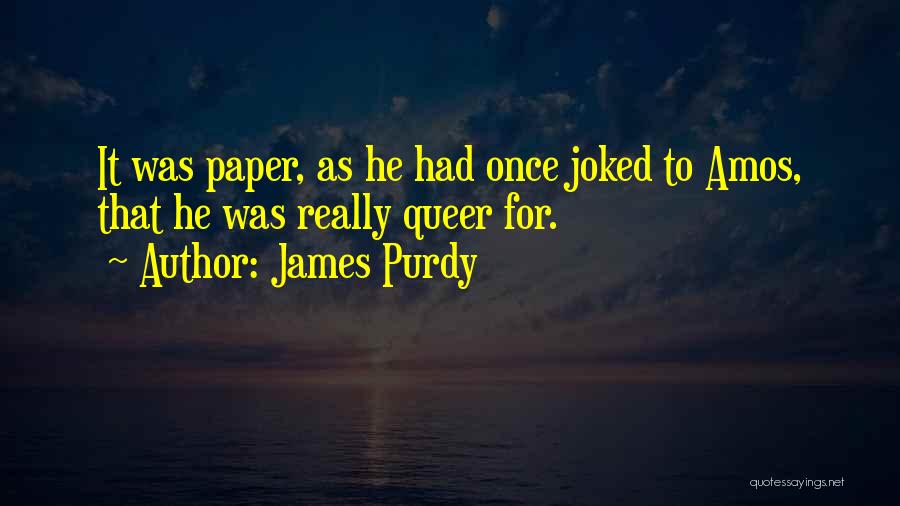 Purdy Quotes By James Purdy