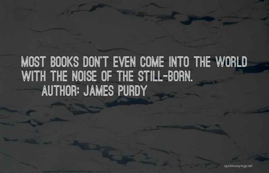 Purdy Quotes By James Purdy