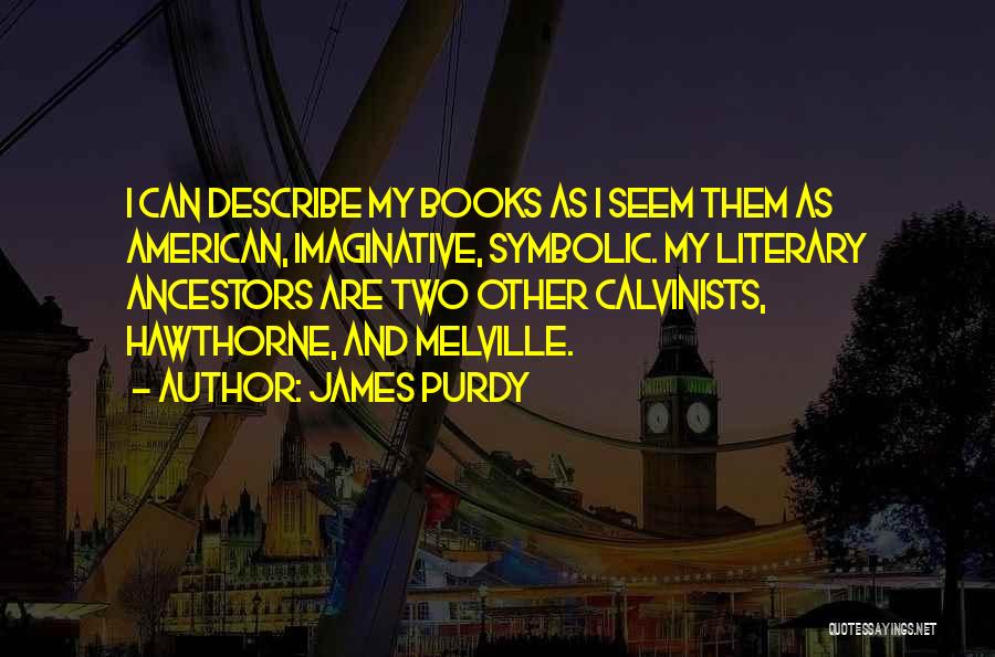 Purdy Quotes By James Purdy