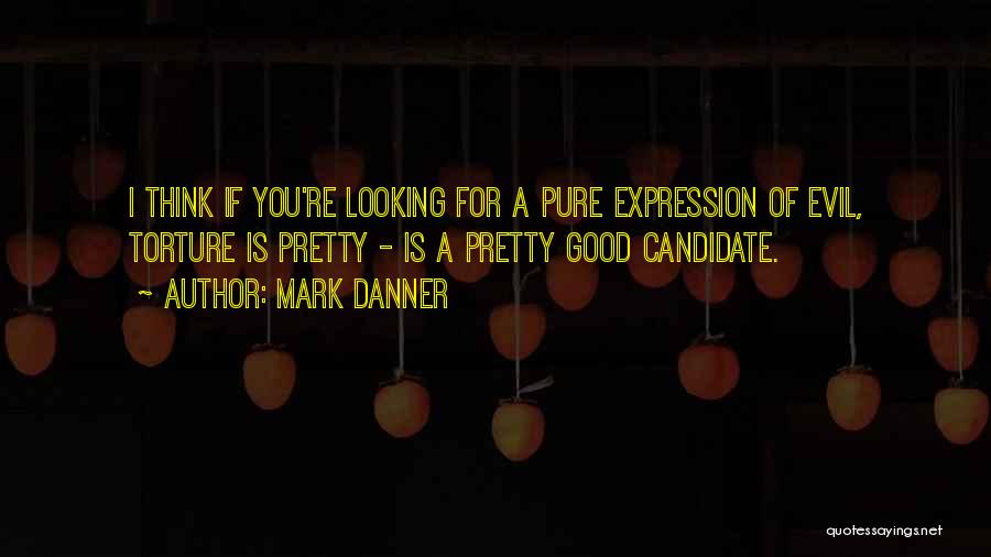 Pure Evil Quotes By Mark Danner