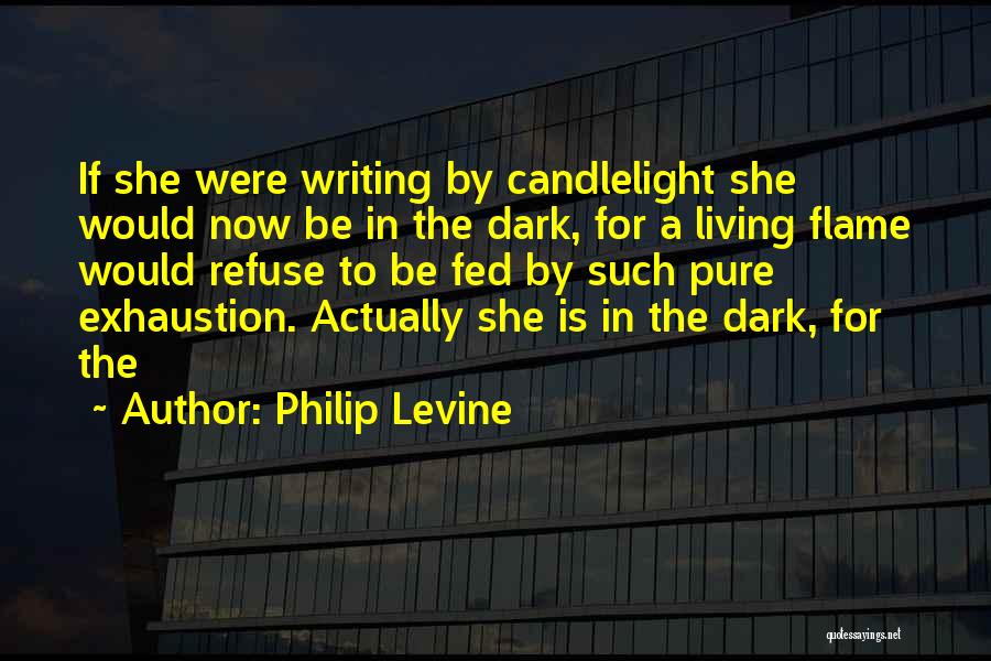 Pure Exhaustion Quotes By Philip Levine