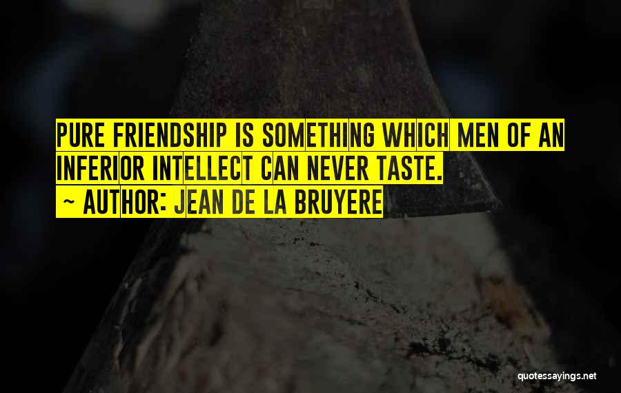 Pure Friendship Quotes By Jean De La Bruyere