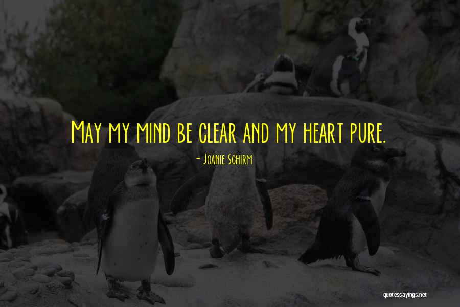 Pure Heart Pure Mind Quotes By Joanie Schirm Pure Heart Pure Mind Quotes By Joanie Schirm