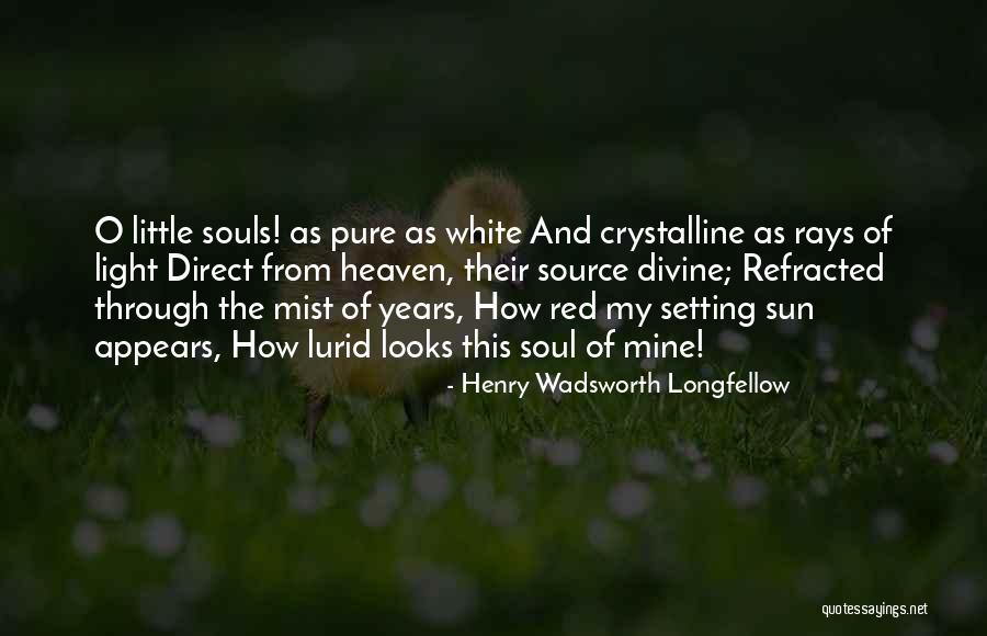 Pure Souls Quotes By Henry Wadsworth Longfellow Pure Souls Quotes By Henry Wadsworth Longfellow