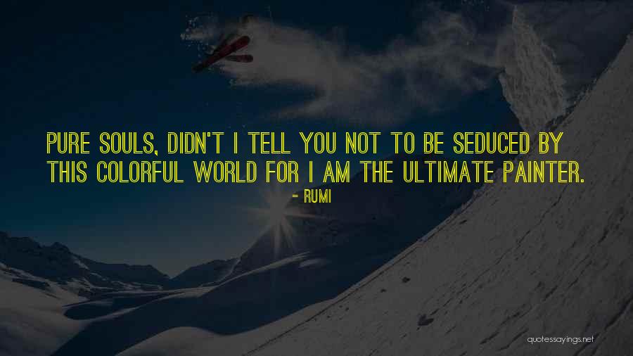 Pure Souls Quotes By Rumi Pure Souls Quotes By Rumi