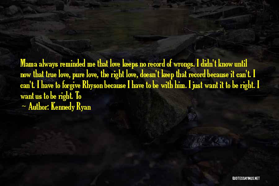 Pure True Love Quotes By Kennedy Ryan