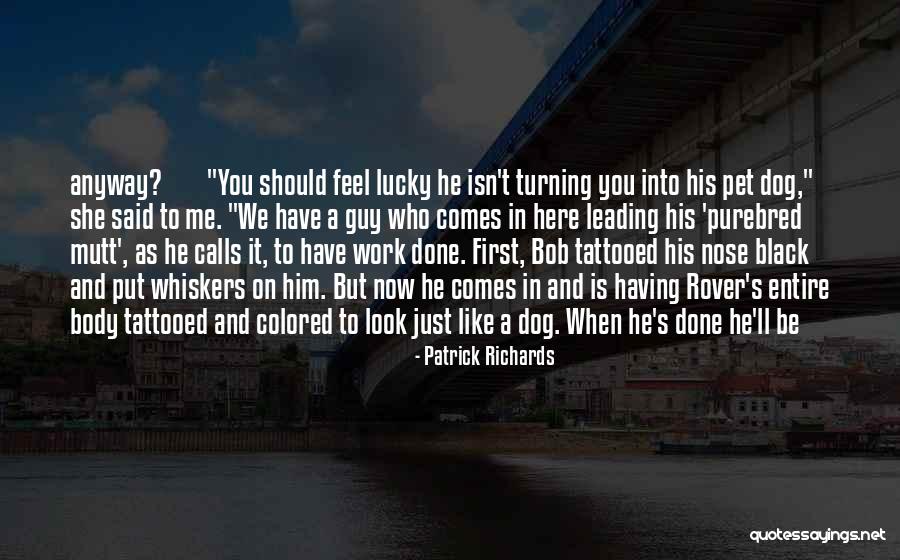 Purebred Dog Quotes By Patrick Richards Purebred Dog Quotes By Patrick Richards
