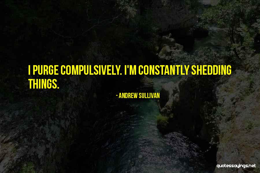 Purge Yourself Quotes By Andrew Sullivan Purge Yourself Quotes By Andrew Sullivan