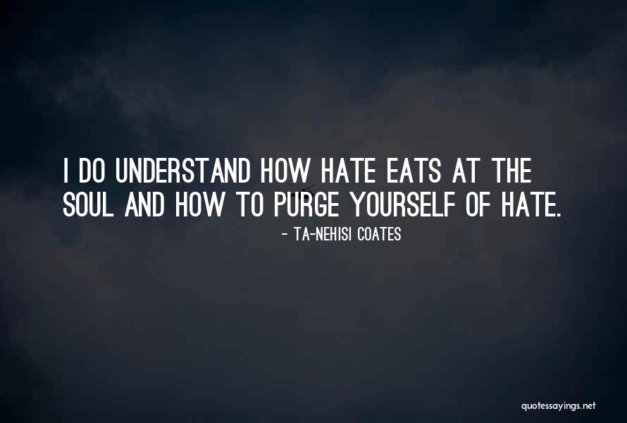 Purge Yourself Quotes By Ta-Nehisi Coates Purge Yourself Quotes By Ta-Nehisi Coates