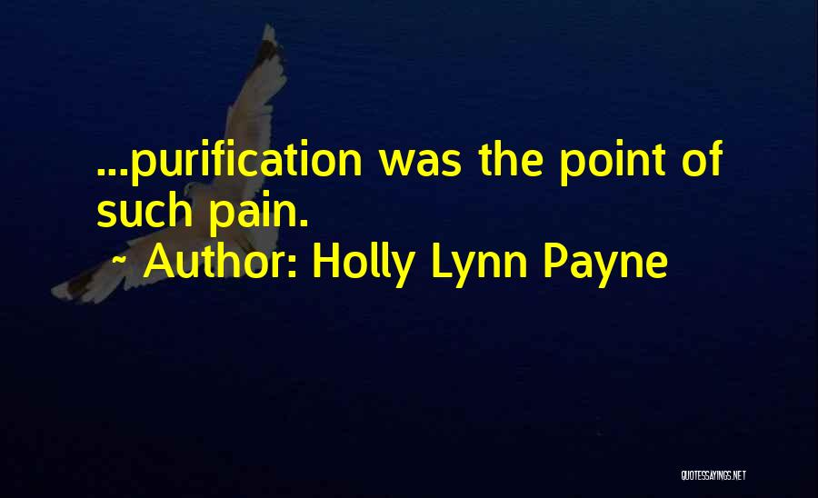 Purification Quotes By Holly Lynn Payne