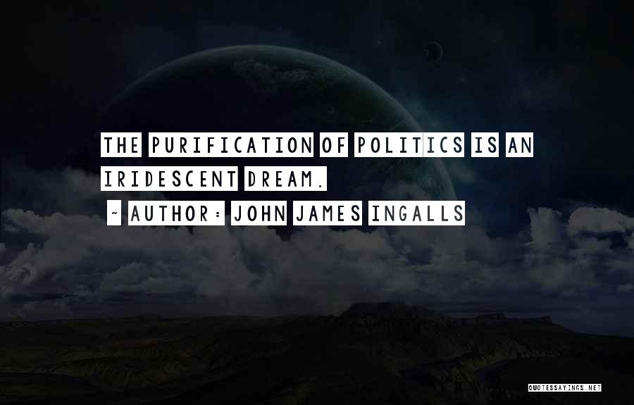 Purification Quotes By John James Ingalls