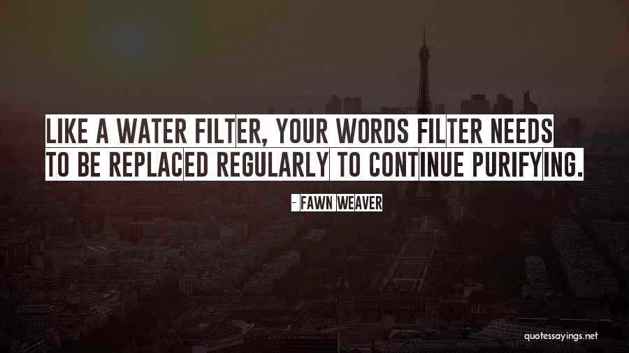 Purifying Water Quotes By Fawn Weaver Purifying Water Quotes By Fawn Weaver