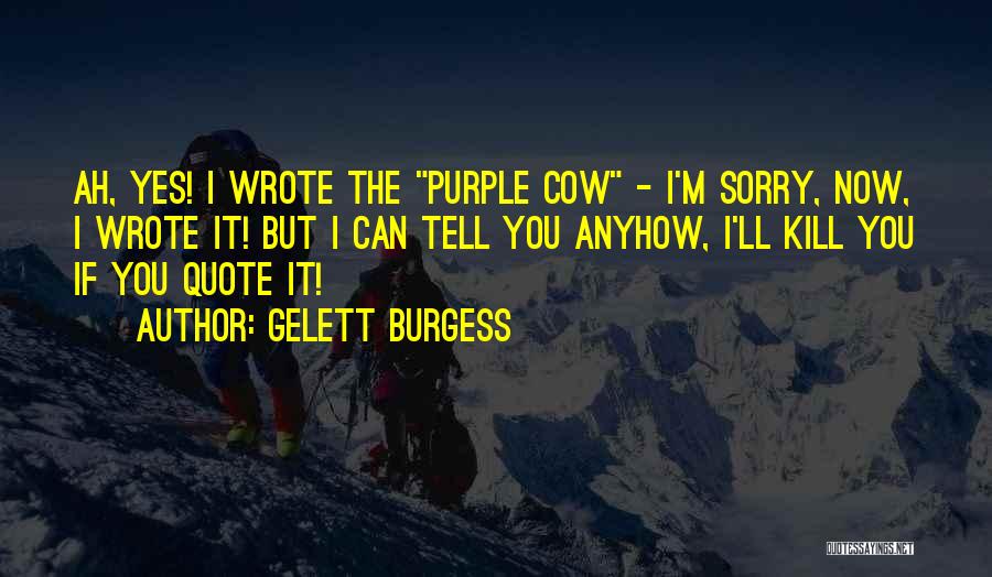 Purple Cow Quotes By Gelett Burgess