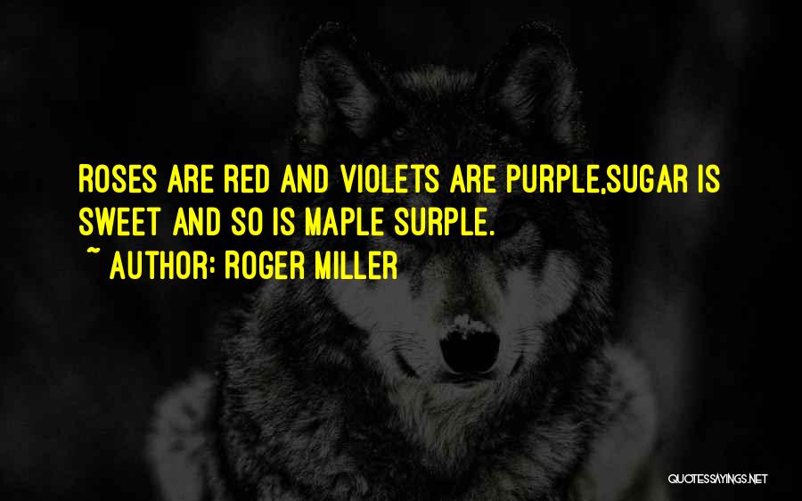 Purple Violets Quotes By Roger Miller