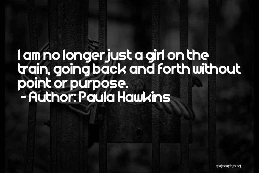 Purpose A Girl Quotes By Paula Hawkins