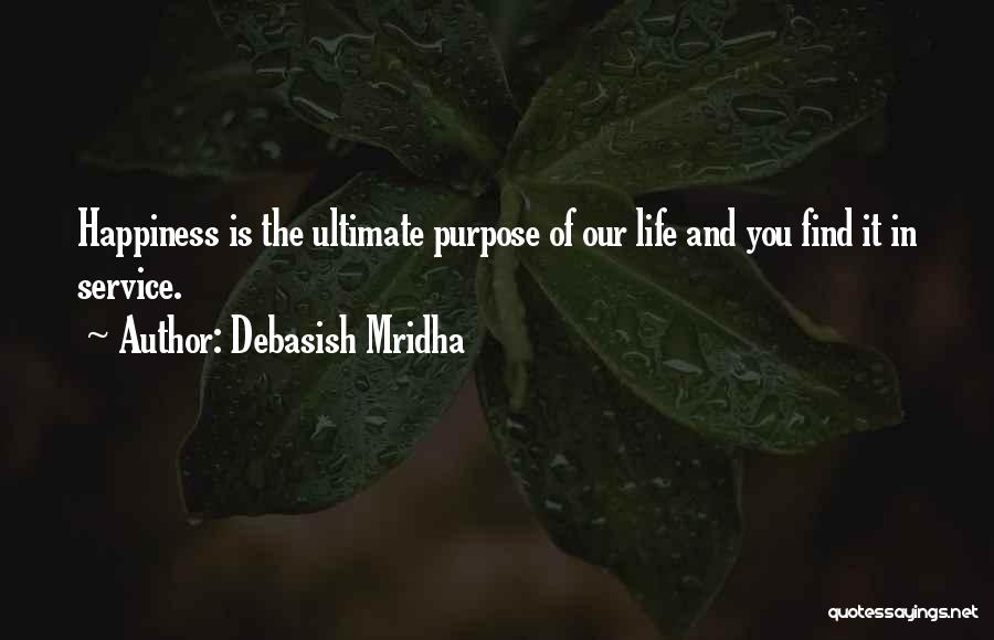 Purpose And Happiness Quotes By Debasish Mridha