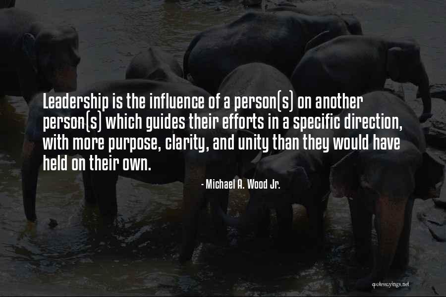 Purpose And Leadership Quotes By Michael A. Wood Jr. Purpose And Leadership Quotes By Michael A. Wood Jr.