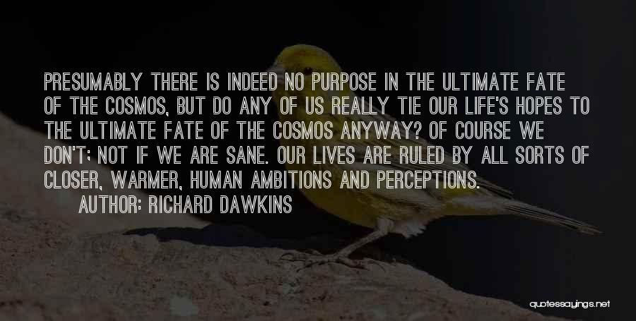 Purpose And Life Quotes By Richard Dawkins