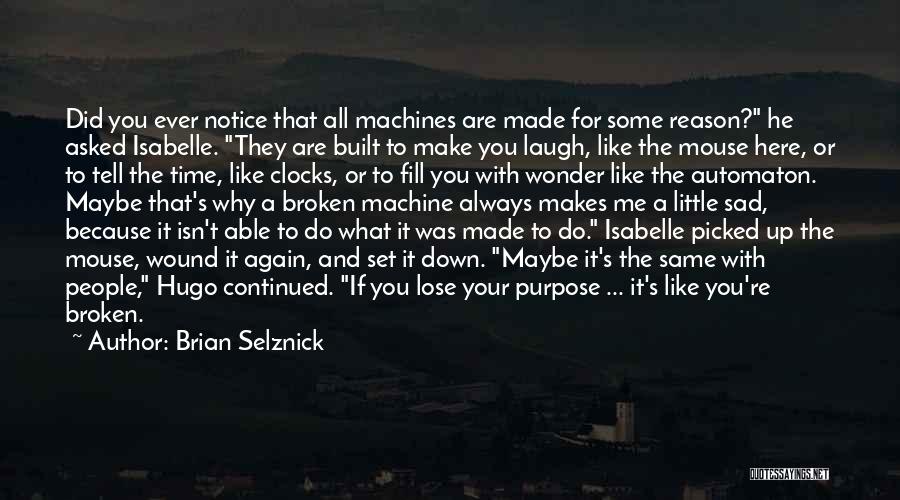 Purpose And Reason Quotes By Brian Selznick