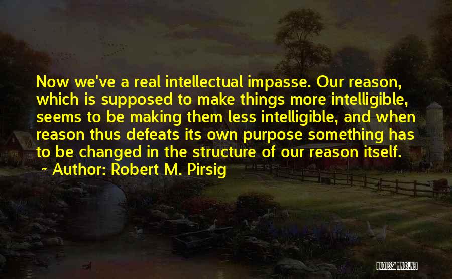 Purpose And Reason Quotes By Robert M. Pirsig