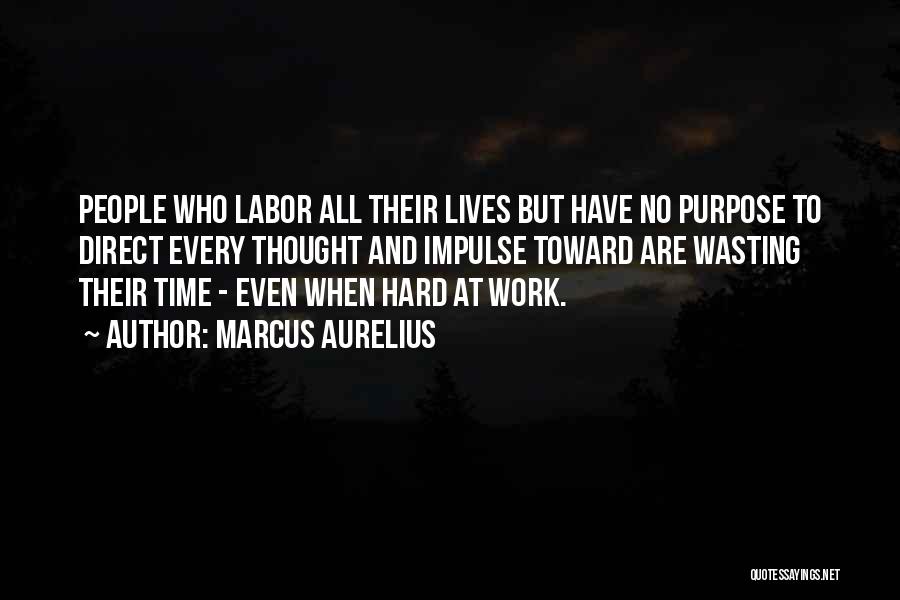 Purpose And Work Quotes By Marcus Aurelius