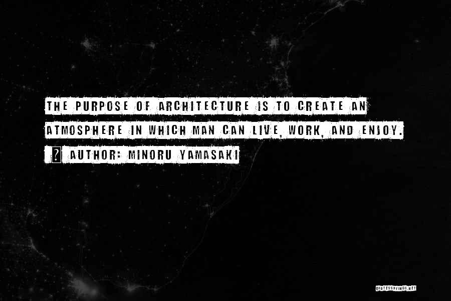 Purpose And Work Quotes By Minoru Yamasaki