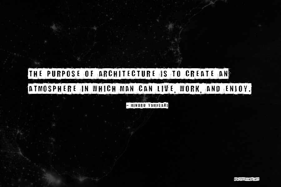 Purpose And Work Quotes By Minoru Yamasaki