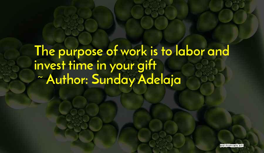 Purpose And Work Quotes By Sunday Adelaja