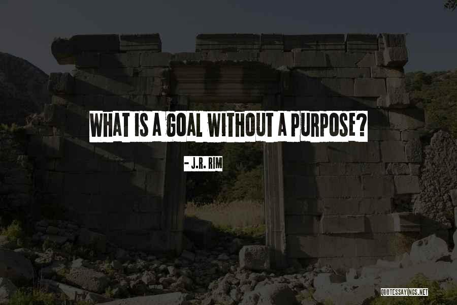 Purpose Direction Quotes By J.R. Rim Purpose Direction Quotes By J.R. Rim