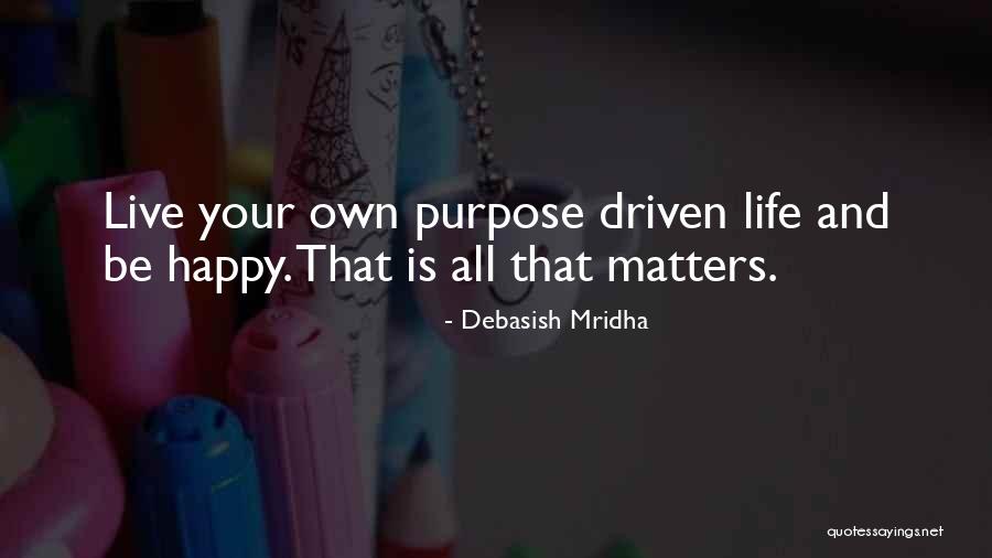 Purpose Driven Quotes By Debasish Mridha